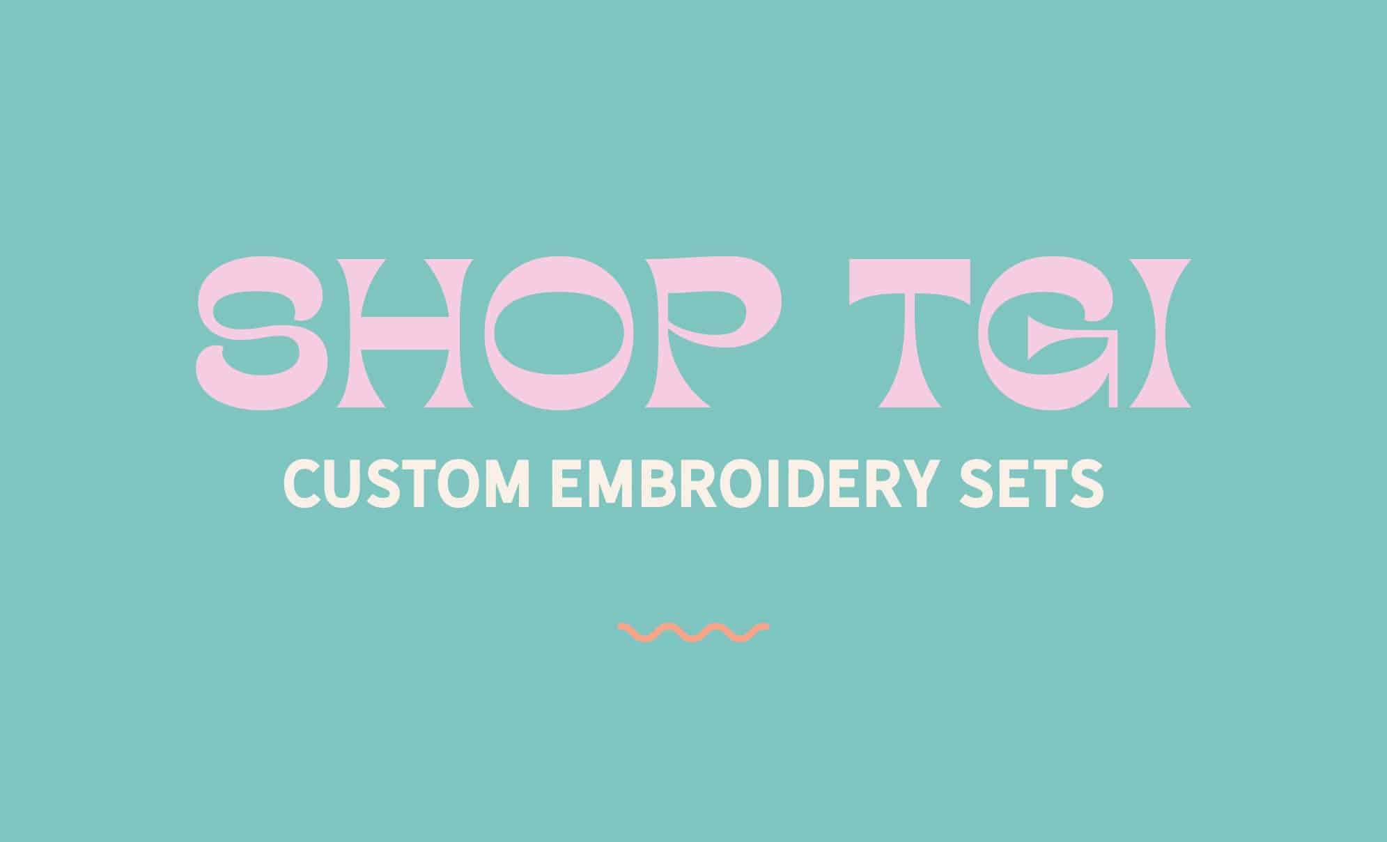 Shop tgi Custom embroidery sets